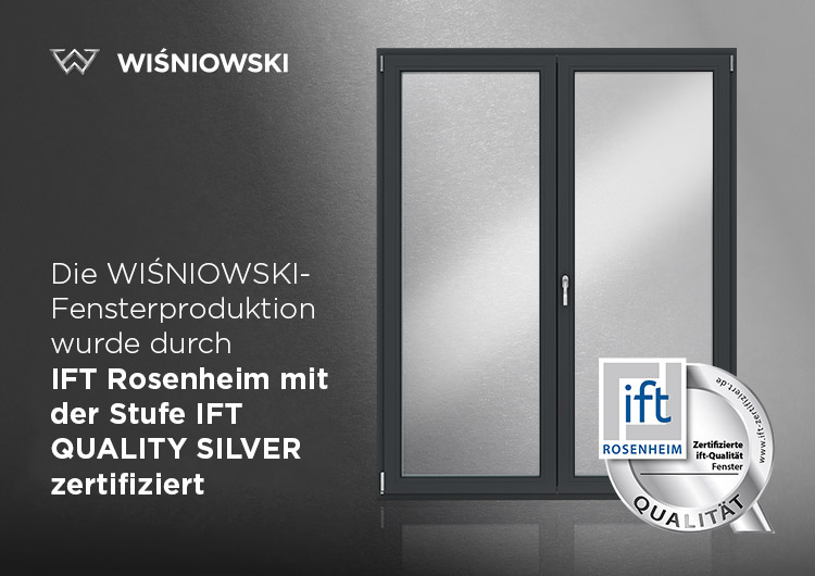 Die WIŚNIOWSKI-Fensterproduktion wurde durch IFT Rosenheim mit der Stufe IFT QUALITY SILVER zertifiziert 