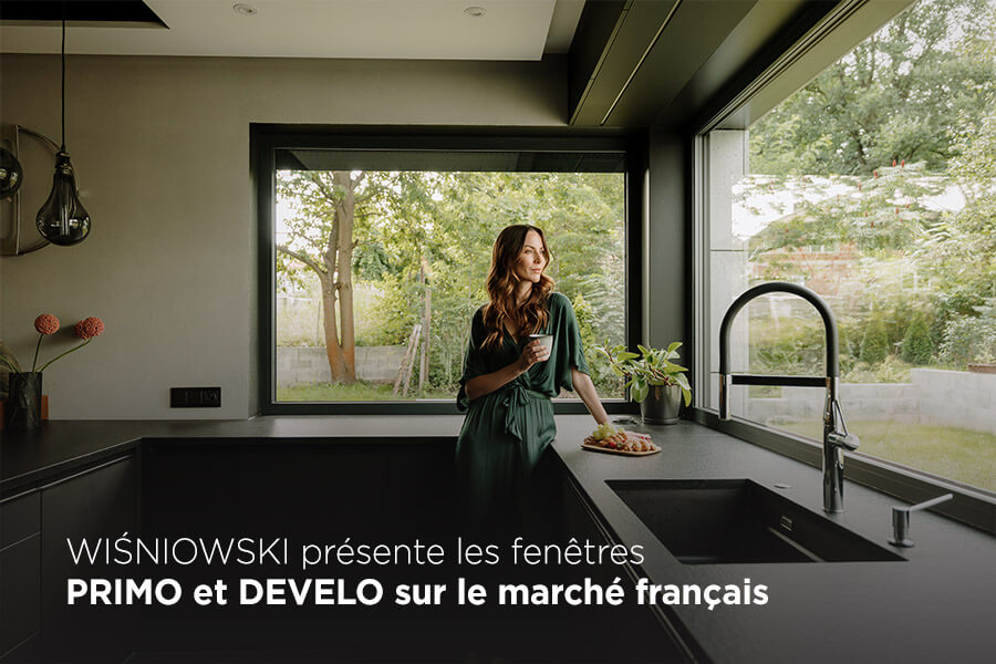 WIŚNIOWSKI présente les fenêtres PRIMO et DEVELO sur le marché français WIŚNIOWSKI présente les fenêtres PRIMO et DEVELO sur le marché français