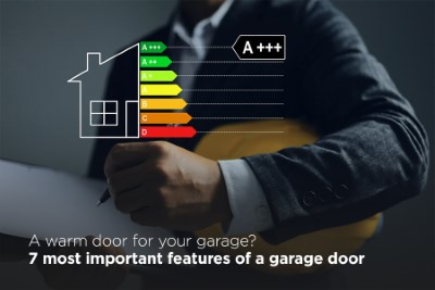 A warm door for your garage? 7 most important features of a garage door
