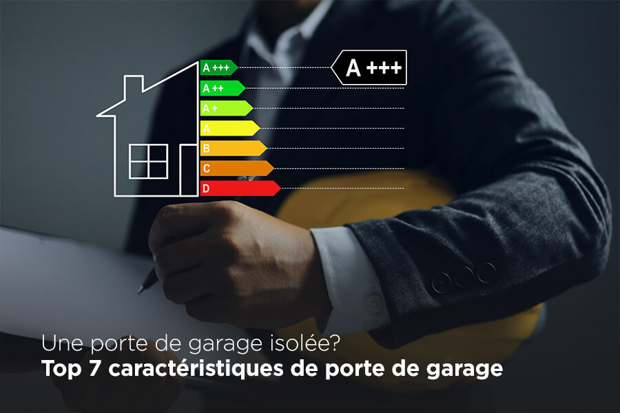 Une porte de garage isolée? Top 7 caractéristiques de porte de garage