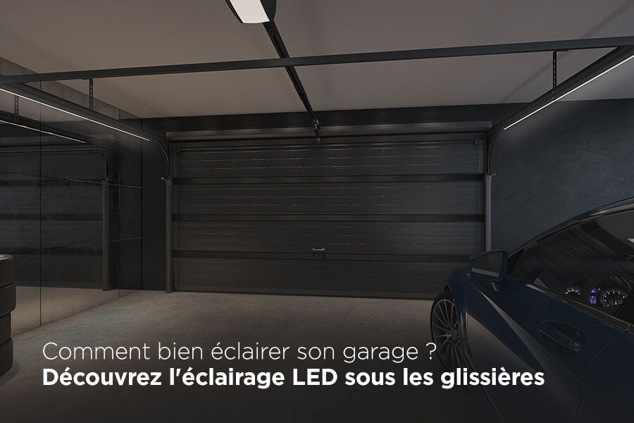 Comment bien éclairer son garage ? Découvrez l'éclairage LED sous les glissières 