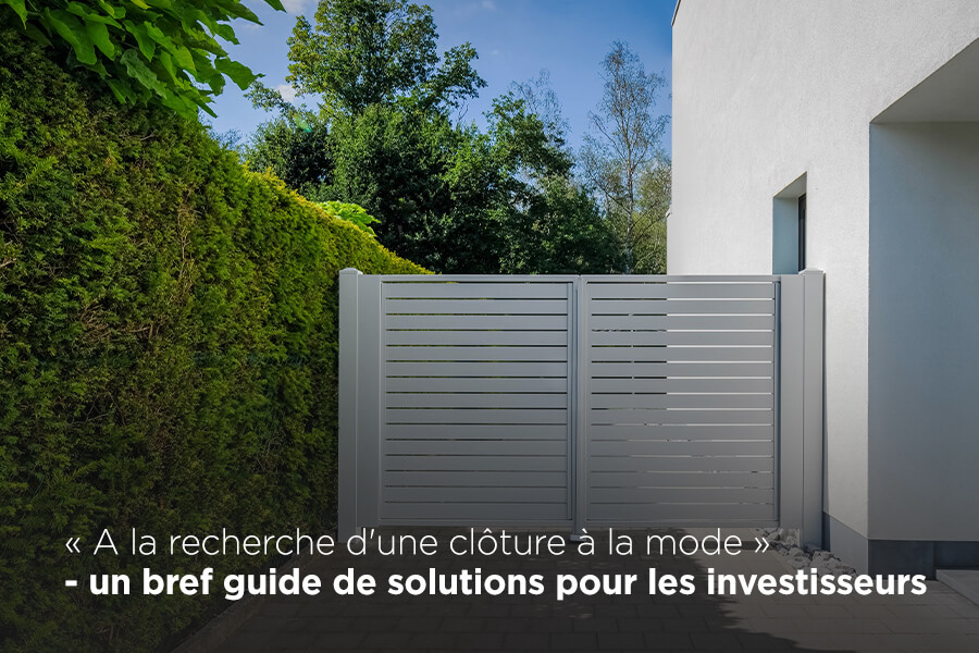 « A la recherche d'une clôture à la mode » - un bref guide de solutions pour les investisseurs