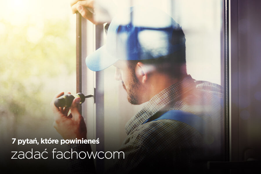7 pytań, które powinieneś zadać fachowcom przed montażem okien, drzwi i bram