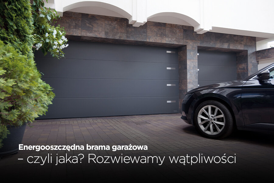 Energooszczędna brama garażowa – czyli jaka? Rozwiewamy wątpliwości 